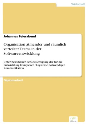 Organisation atmender und räumlich verteilter Teams in der Softwareentwicklung