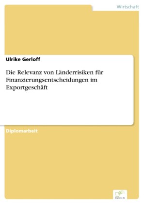 Die Relevanz von Länderrisiken für Finanzierungsentscheidungen im Exportgeschäft