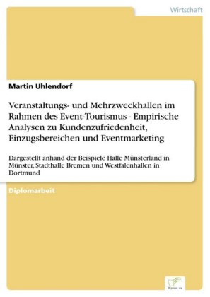 Veranstaltungs- und Mehrzweckhallen im Rahmen des Event-Tourismus - Empirische Analysen zu Kundenzufriedenheit, Einzugsbereichen und Eventmarketing