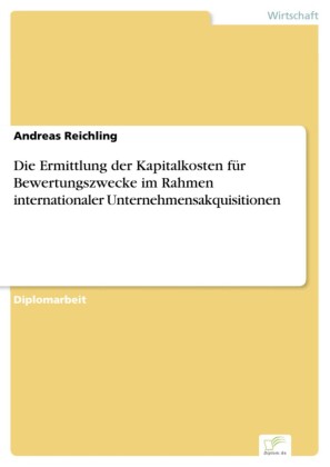 Die Ermittlung der Kapitalkosten für Bewertungszwecke im Rahmen internationaler Unternehmensakquisitionen