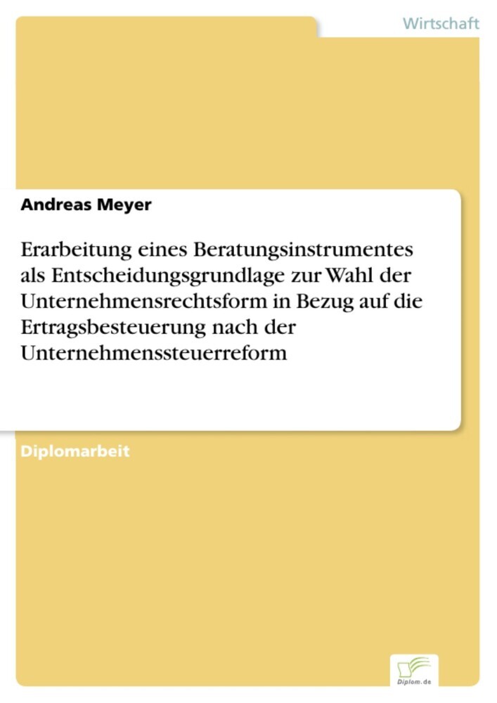 Erarbeitung eines Beratungsinstrumentes als Entscheidungsgrundlage zur Wahl der Unternehmensrechtsform in Bezug auf die Ertragsbesteuerung nach der Unternehmenssteuerreform main product photo