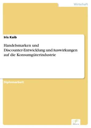 Handelsmarken und Discounter-Entwicklung und Auswirkungen auf die Konsumgüterindustrie