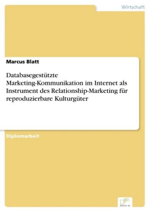 Databasegestützte Marketing-Kommunikation im Internet als Instrument des Relationship-Marketing für reproduzierbare Kulturgüter
