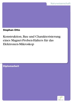 Konstruktion, Bau und Charakterisierung eines Magnet-Proben-Halters für das Elektronen-Mikroskop