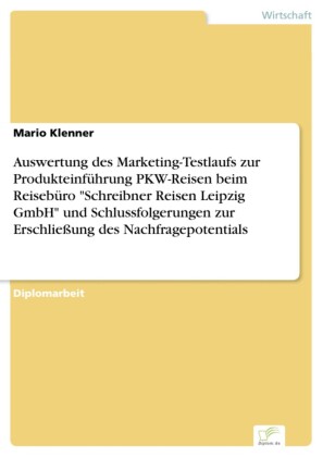 Auswertung des Marketing-Testlaufs zur Produkteinführung PKW-Reisen beim Reisebüro 'Schreibner Reisen Leipzig GmbH' und Schlussfolgerungen zur Erschließung des Nachfragepotentials
