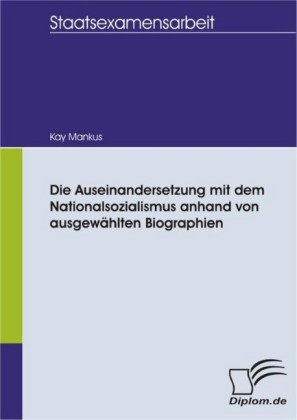 Die Auseinandersetzung mit dem Nationalsozialismus anhand von ausgewählten Biographien