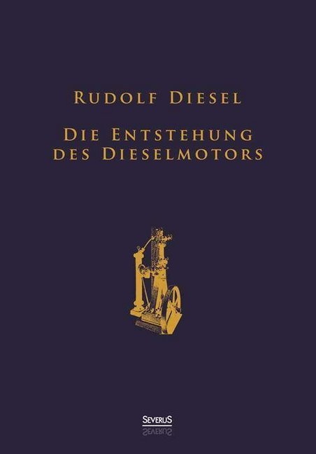 Die Entstehung des Dieselmotors: Sonderausgabe anlässlich des 100. Todestages von Rudolf Diesel main product photo