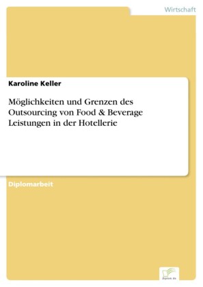 Möglichkeiten und Grenzen des Outsourcing von Food & Beverage Leistungen in der Hotellerie