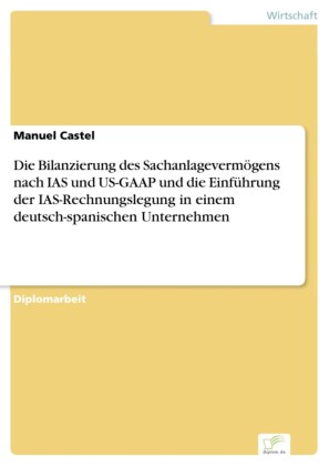 Die Bilanzierung des Sachanlagevermögens nach IAS und US-GAAP und die Einführung der IAS-Rechnungslegung in einem deutsch-spanischen Unternehmen