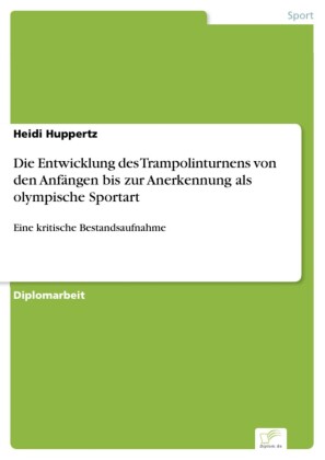 Die Entwicklung des Trampolinturnens von den Anfängen bis zur Anerkennung als olympische Sportart