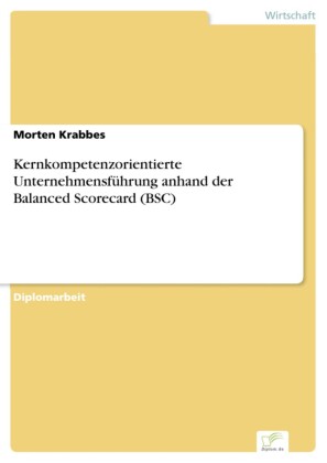 Kernkompetenzorientierte Unternehmensführung anhand der Balanced Scorecard (BSC)