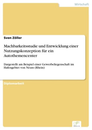 Machbarkeitsstudie und Entwicklung einer Nutzungskonzeption für ein Autothemencenter