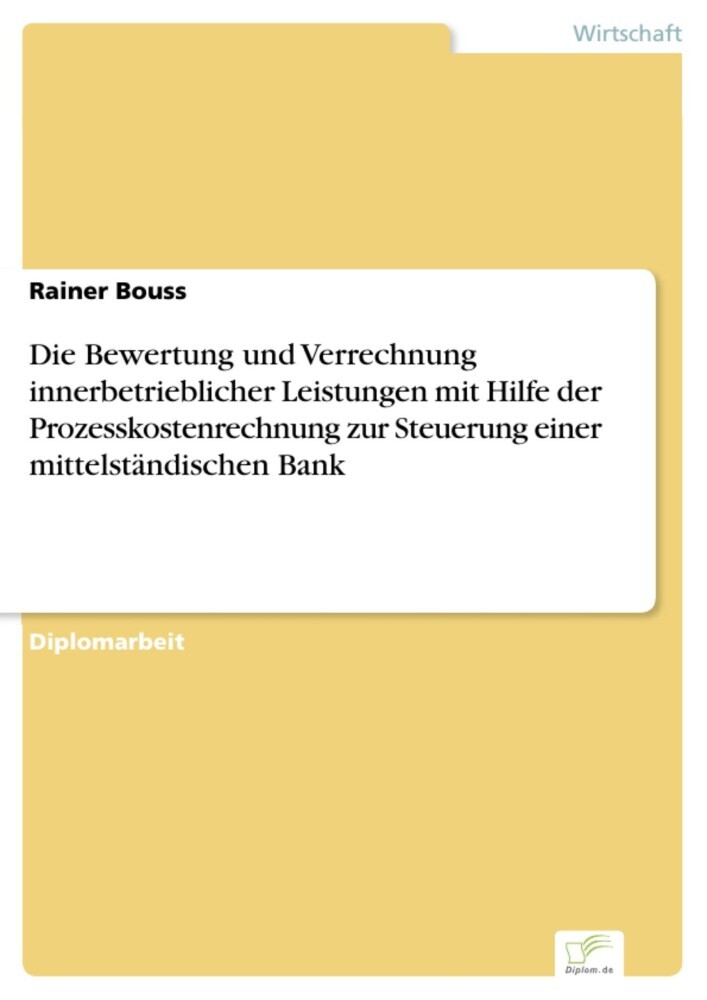 Die Bewertung und Verrechnung innerbetrieblicher Leistungen mit Hilfe der Prozesskostenrechnung zur Steuerung einer mittelständischen Bank main product photo