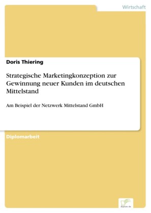 Strategische Marketingkonzeption zur Gewinnung neuer Kunden im deutschen Mittelstand