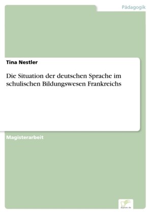 Die Situation der deutschen Sprache im schulischen Bildungswesen Frankreichs