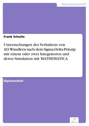Untersuchungen des Verhaltens von AD-Wandlern nach dem Sigma-Delta-Prinzip mit einem oder zwei Integratoren und deren Simulation mit MATHEMATICA
