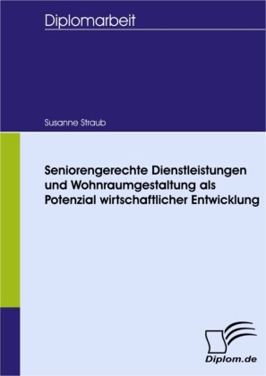 Seniorengerechte Dienstleistungen und Wohnraumgestaltung als Potenzial wirtschaftlicher Entwicklung
