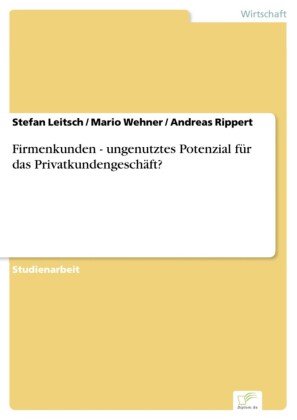 Firmenkunden - ungenutztes Potenzial für das Privatkundengeschäft?