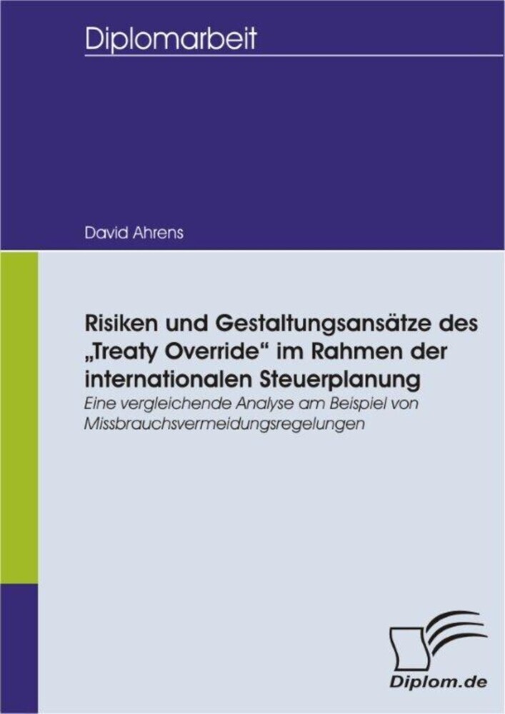 Risiken und Gestaltungsansätze des 'Treaty Override' im Rahmen der internationalen Steuerplanung - Eine vergleichende Analyse am Beispiel von Missbrauchsvermeidungsregelungen main product photo