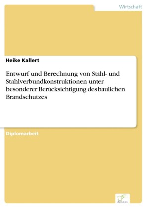 Entwurf und Berechnung von Stahl- und Stahlverbundkonstruktionen unter besonderer Berücksichtigung des baulichen Brandschutzes