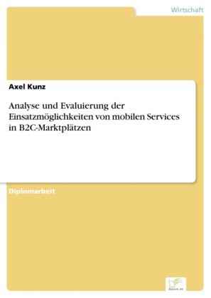 Analyse und Evaluierung der Einsatzmöglichkeiten von mobilen Services in B2C-Marktplätzen