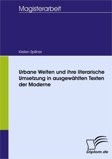 Urbane Welten und ihre literarische Umsetzung in ausgewählten Texten der Moderne main product photo