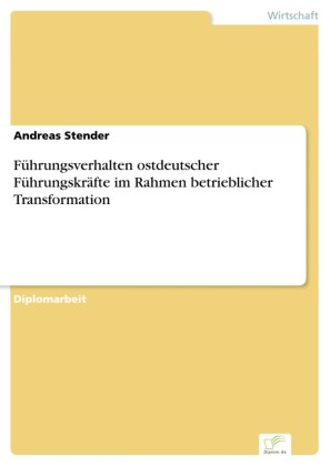 Führungsverhalten ostdeutscher Führungskräfte im Rahmen betrieblicher Transformation