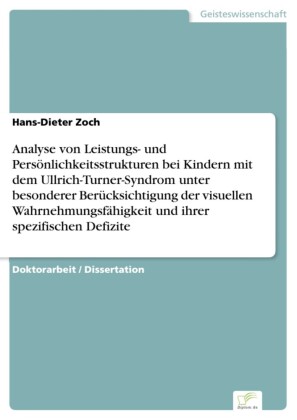 Analyse von Leistungs- und Persönlichkeitsstrukturen bei Kindern mit dem Ullrich-Turner-Syndrom unter besonderer Berücksichtigung der visuellen Wahrnehmungsfähigkeit und ihrer spezifischen Defizite
