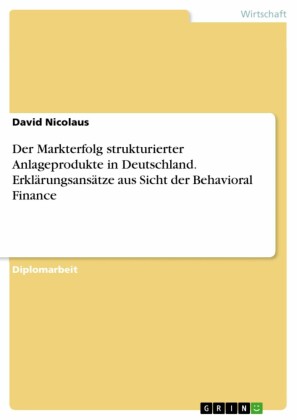 Der Markterfolg strukturierter  Anlageprodukte in Deutschland. Erklärungsansätze aus Sicht der Behavioral Finance