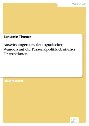 Auswirkungen des demografischen Wandels auf die Personalpolitik deutscher Unternehmen