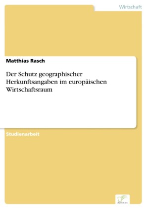 Der Schutz geographischer Herkunftsangaben im europäischen Wirtschaftsraum