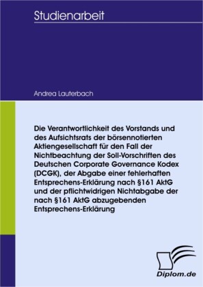 Die Verantwortlichkeit des Vorstands und des Aufsichtsrats der börsennotierten Aktiengesellschaft für den Fall der Nichtbeachtung der Soll-Vorschriften des Deutschen Corporate Governance Kodex (DCGK),