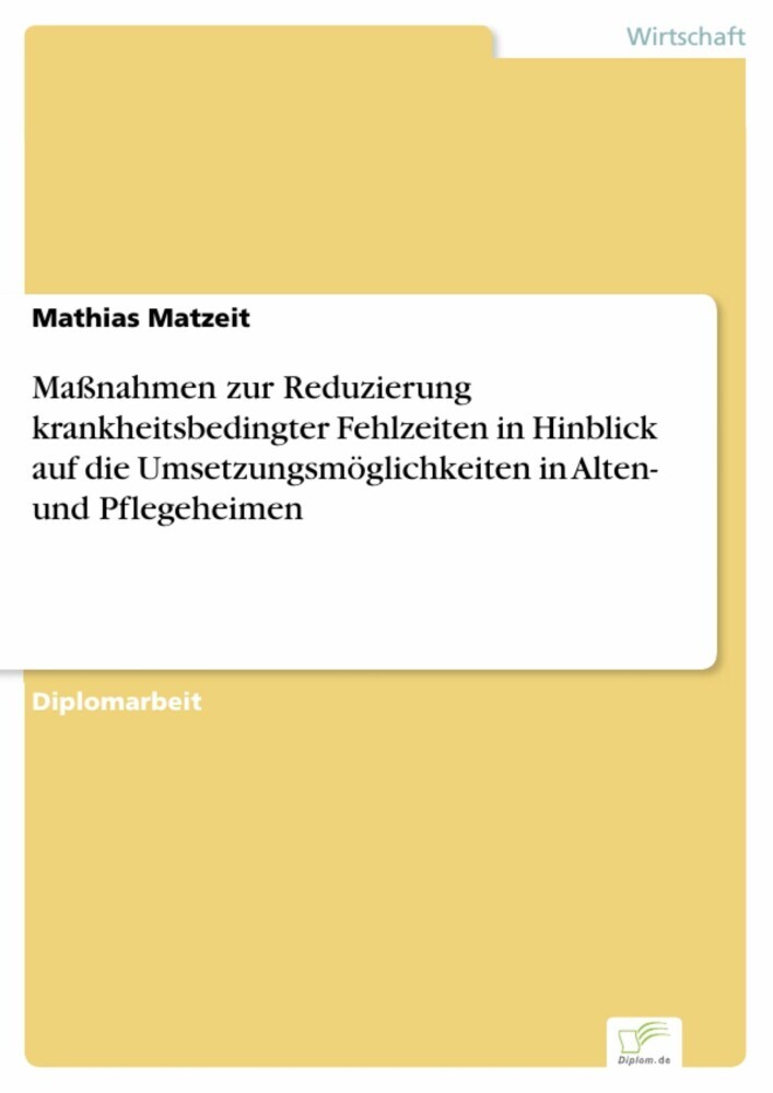 Maßnahmen zur Reduzierung krankheitsbedingter Fehlzeiten in Hinblick auf die Umsetzungsmöglichkeiten in Alten- und Pflegeheimen main product photo