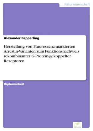 Herstellung von Fluoreszenz-markierten Arrestin-Varianten zum Funktionsnachweis rekombinanter G-Protein-gekoppelter Rezeptoren