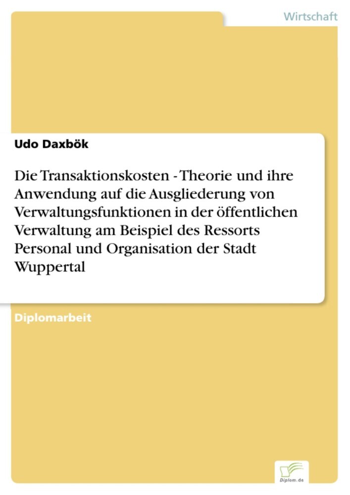 Die Transaktionskosten - Theorie und ihre Anwendung auf die Ausgliederung von Verwaltungsfunktionen in der öffentlichen Verwaltung am Beispiel des Ressorts Personal und Organisation der Stadt Wuppertal main product photo