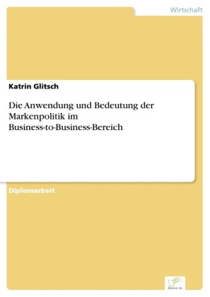 Die Anwendung und Bedeutung der Markenpolitik im Business-to-Business-Bereich