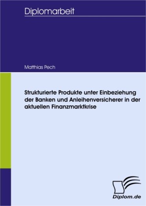 Strukturierte Produkte unter Einbeziehung der Banken und Anleihenversicherer in der aktuellen Finanzmarktkrise