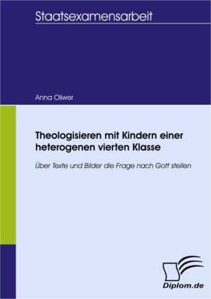 Theologisieren mit Kindern einer heterogenen vierten Klasse