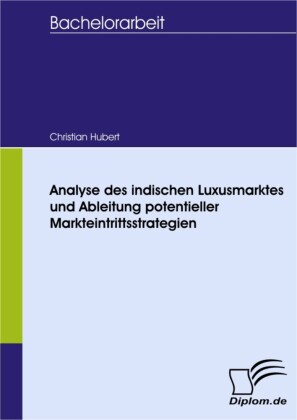 Analyse des indischen Luxusmarktes und Ableitung potentieller Markteintrittsstrategien