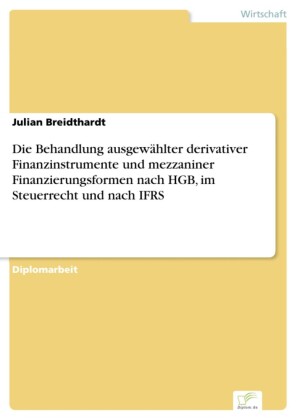 Die Behandlung ausgewählter derivativer Finanzinstrumente und mezzaniner Finanzierungsformen nach HGB, im Steuerrecht und nach IFRS