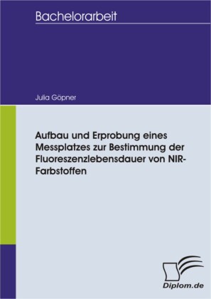 Aufbau und Erprobung eines Messplatzes zur Bestimmung der Fluoreszenzlebensdauer von NIR- Farbstoffen