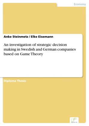An investigation of strategic decision making in Swedish and German companies based on Game Theory