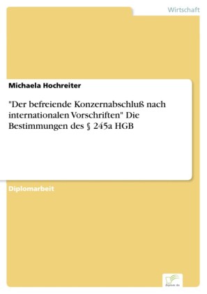'Der befreiende Konzernabschluß nach internationalen Vorschriften' Die Bestimmungen des 245a HGB