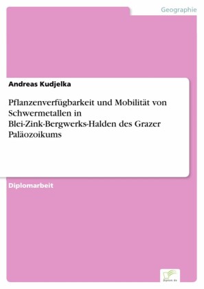 Pflanzenverfügbarkeit und Mobilität von Schwermetallen in Blei-Zink-Bergwerks-Halden des Grazer Paläozoikums