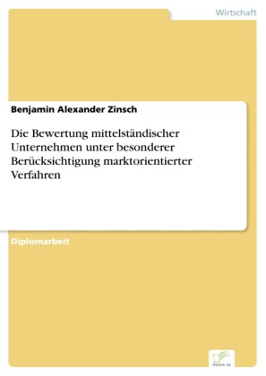 Die Bewertung mittelständischer Unternehmen unter besonderer Berücksichtigung marktorientierter Verfahren