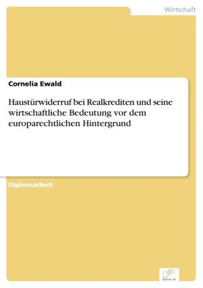 Haustürwiderruf bei Realkrediten und seine wirtschaftliche Bedeutung vor dem europarechtlichen Hintergrund