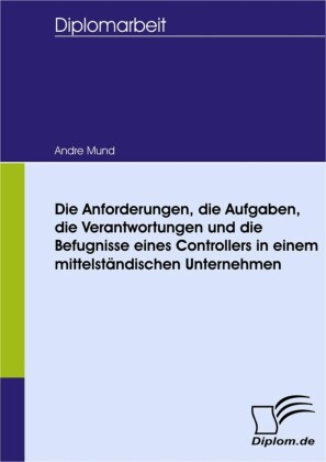 Die Anforderungen, die Aufgaben, die Verantwortungen und die Befugnisse eines Controllers in einem mittelständischen Unternehmen