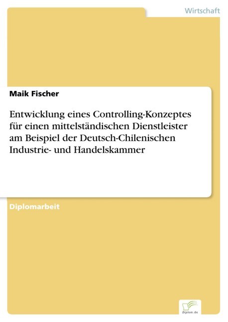 Entwicklung eines Controlling-Konzeptes für einen mittelständischen Dienstleister am Beispiel der Deutsch-Chilenischen Industrie- und Handelskammer main product photo