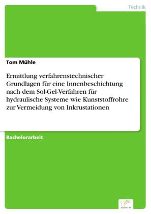 Ermittlung verfahrenstechnischer Grundlagen für eine Innenbeschichtung nach dem Sol-Gel-Verfahren für hydraulische Systeme wie Kunststoffrohre zur Vermeidung von Inkrustationen