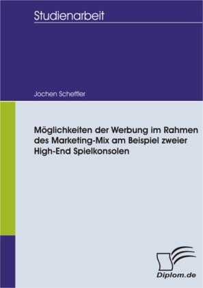 Möglichkeiten der Werbung im Rahmen des Marketing-Mix am Beispiel zweier High-End Spielkonsolen